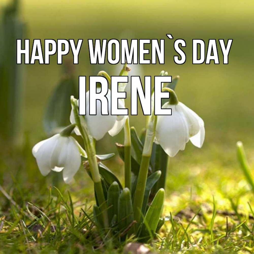 Greetings card с именем, Irene happy women`s day ранние цветы 2 Greetings with text for free download 